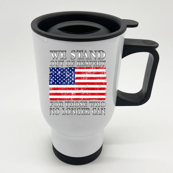 We Stand Out Of Respect Support Our Troops Front & Back Stainless Steel Travel Mug