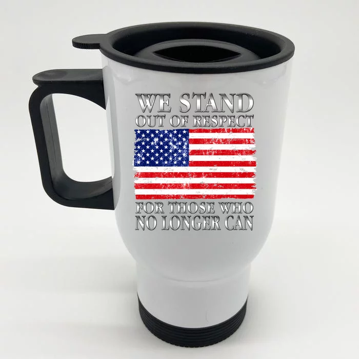 We Stand Out Of Respect Support Our Troops Front & Back Stainless Steel Travel Mug