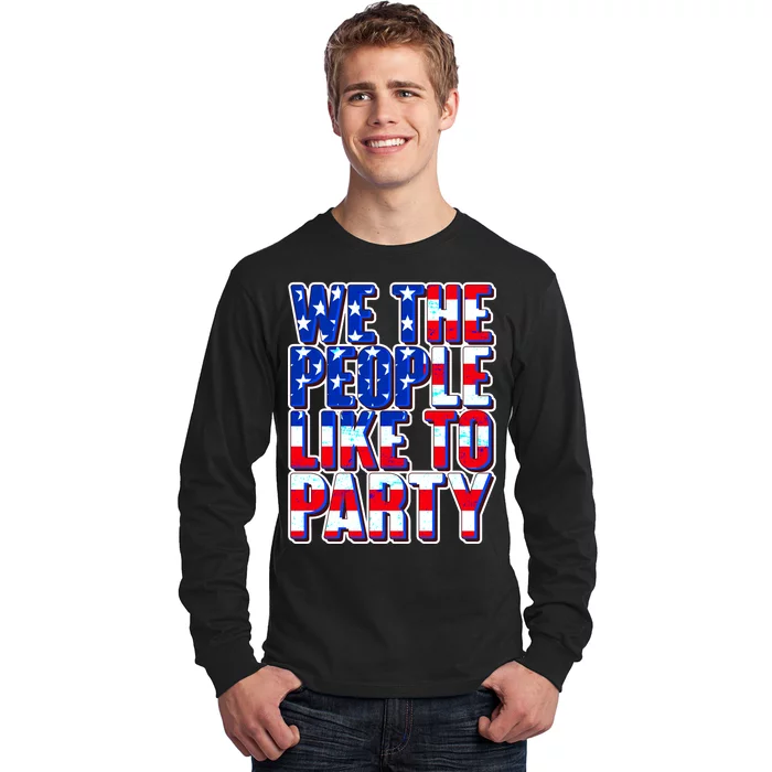 We The People Like To Party Long Sleeve Shirt