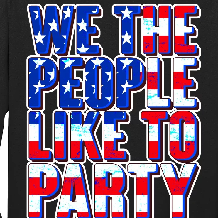 We The People Like To Party Long Sleeve Shirt