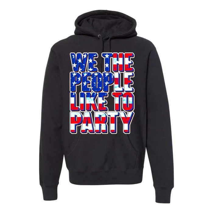 We The People Like To Party Premium Hoodie