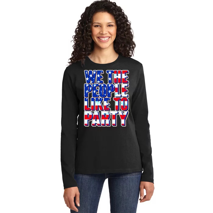 We The People Like To Party Ladies Long Sleeve Shirt