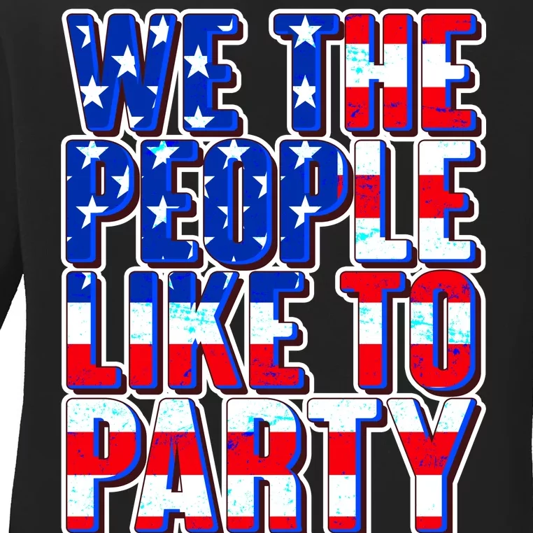 We The People Like To Party Ladies Long Sleeve Shirt