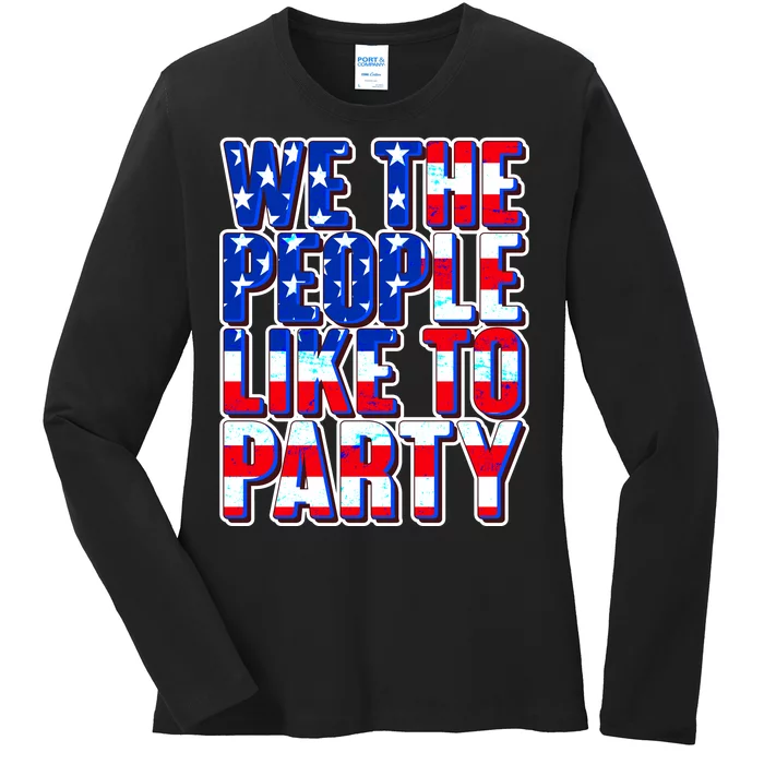 We The People Like To Party Ladies Long Sleeve Shirt