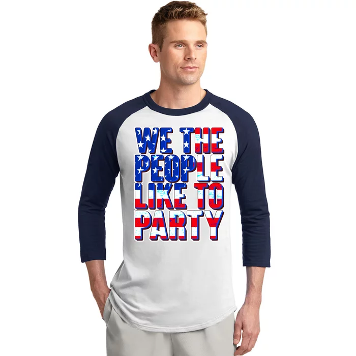 We The People Like To Party Baseball Sleeve Shirt