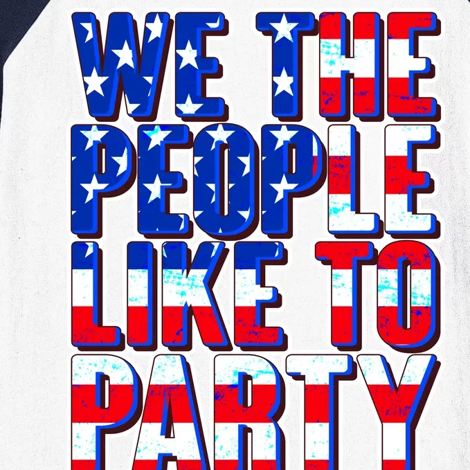 We The People Like To Party Baseball Sleeve Shirt