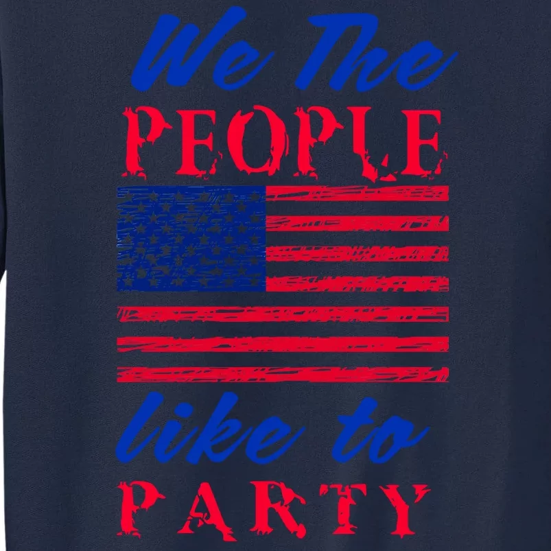 We The People Like To Party In The USA Tall Sweatshirt