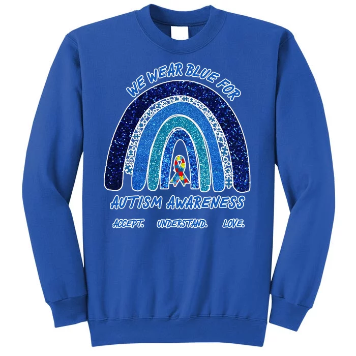 We War Blue For Autism Awareness Accept Understand Love Tall Sweatshirt