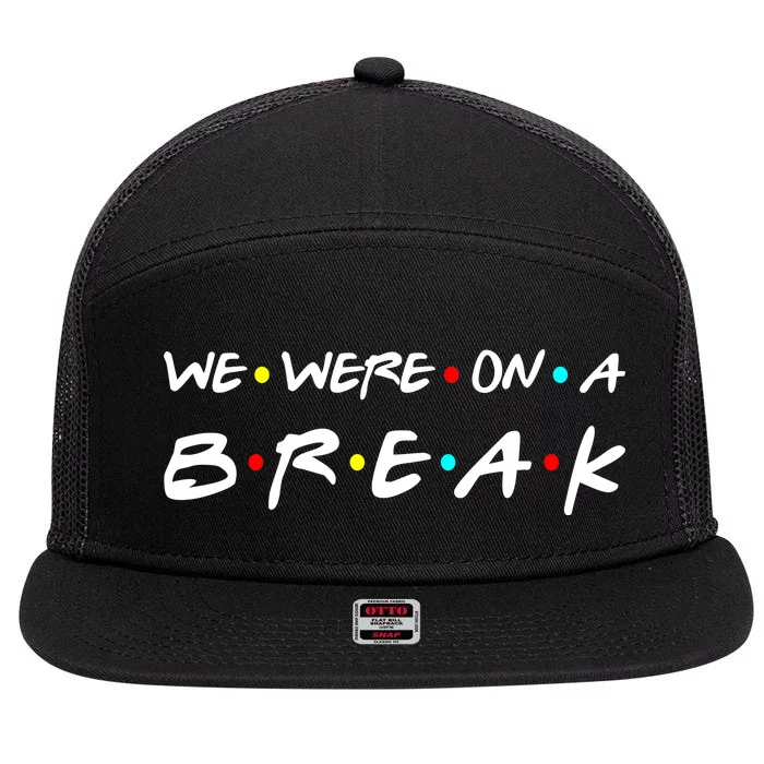 We Were On A Break 7 Panel Mesh Trucker Snapback Hat