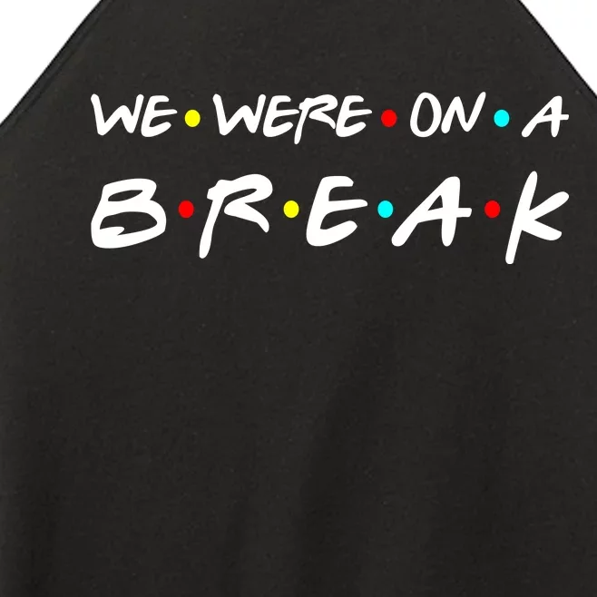 We Were On A Break Women’s Perfect Tri Rocker Tank