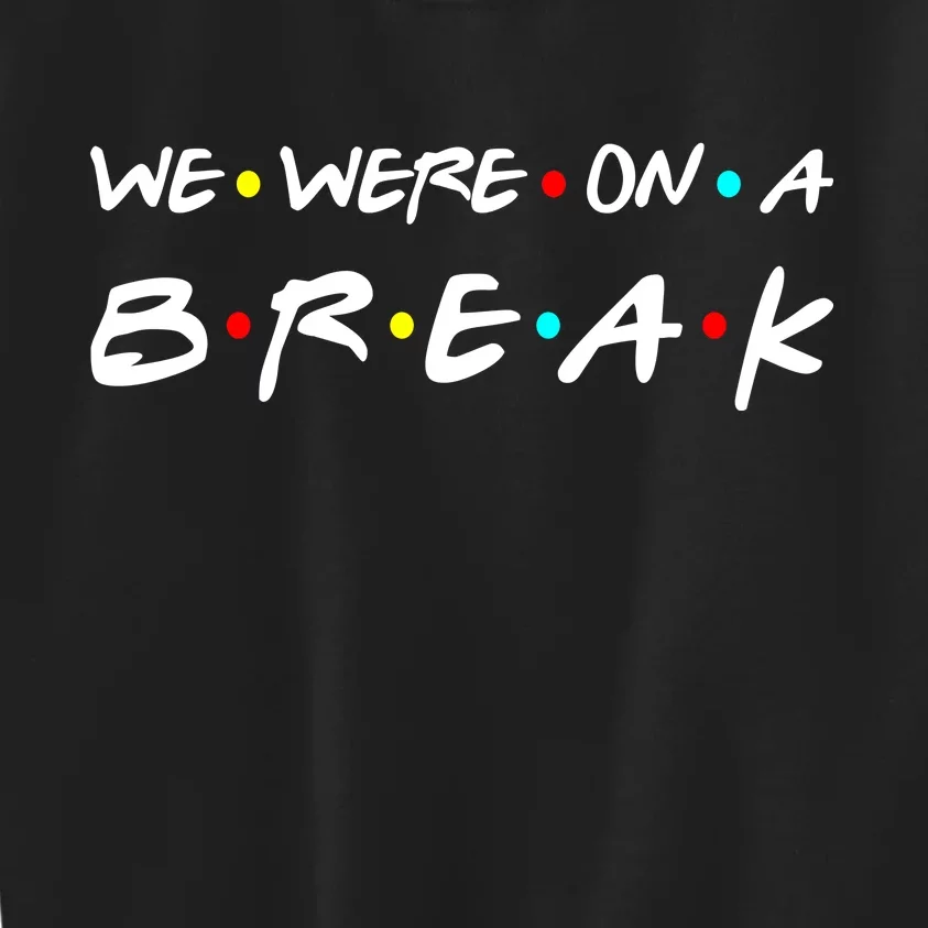 We Were On A Break Kids Sweatshirt