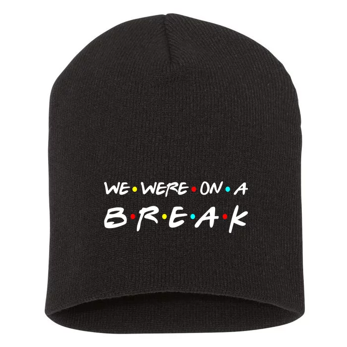 We Were On A Break Short Acrylic Beanie