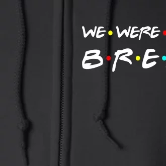 We Were On A Break Full Zip Hoodie