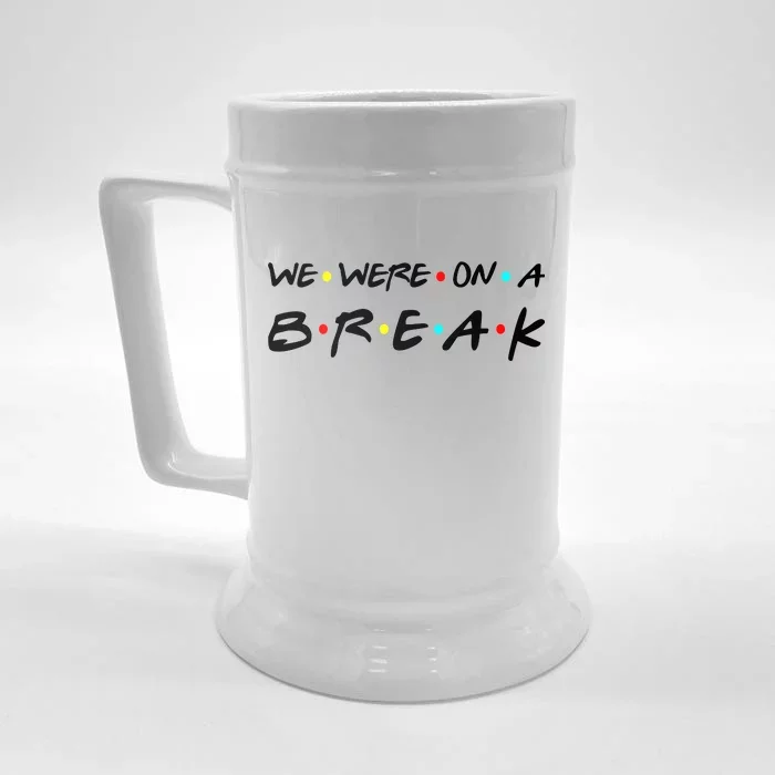 We Were On A Break Front & Back Beer Stein