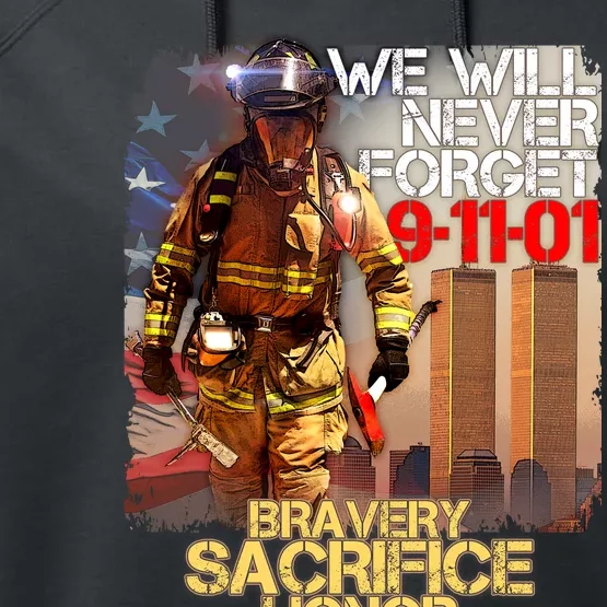 We Will Never Forget Bravery Sacrifice Honor 9-11-01 Performance Fleece Hoodie