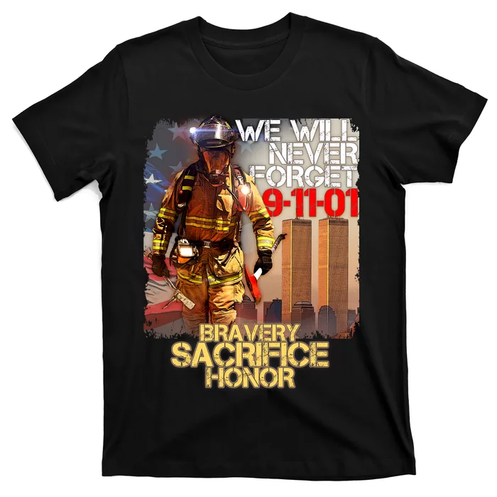 We Will Never Forget Bravery Sacrifice Honor 9-11-01 T-Shirt