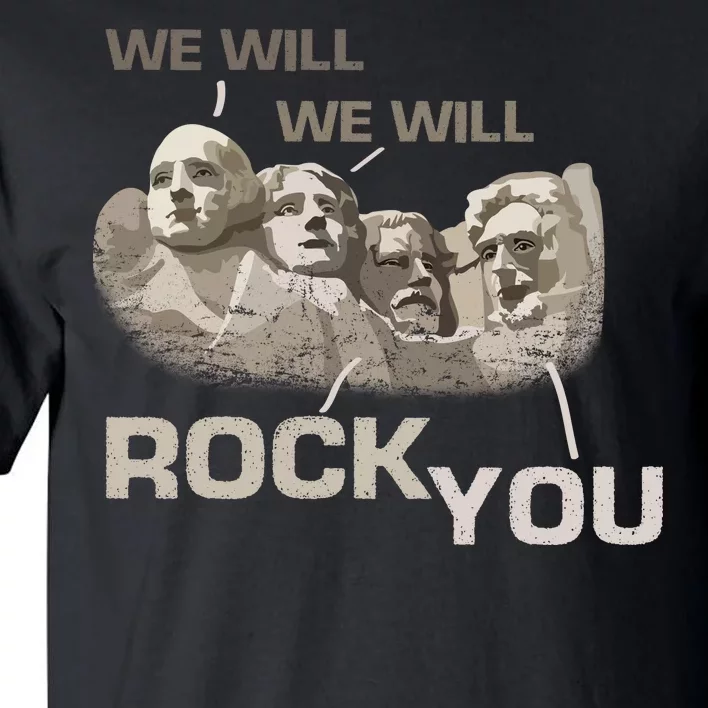 We Will Rock You Presidents Mt.Rushmore Tall T-Shirt