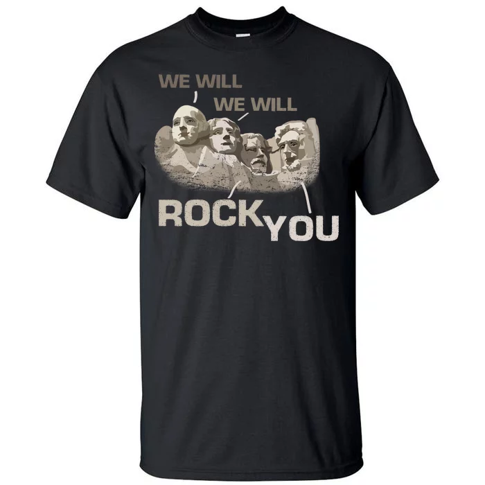 We Will Rock You Presidents Mt.Rushmore Tall T-Shirt