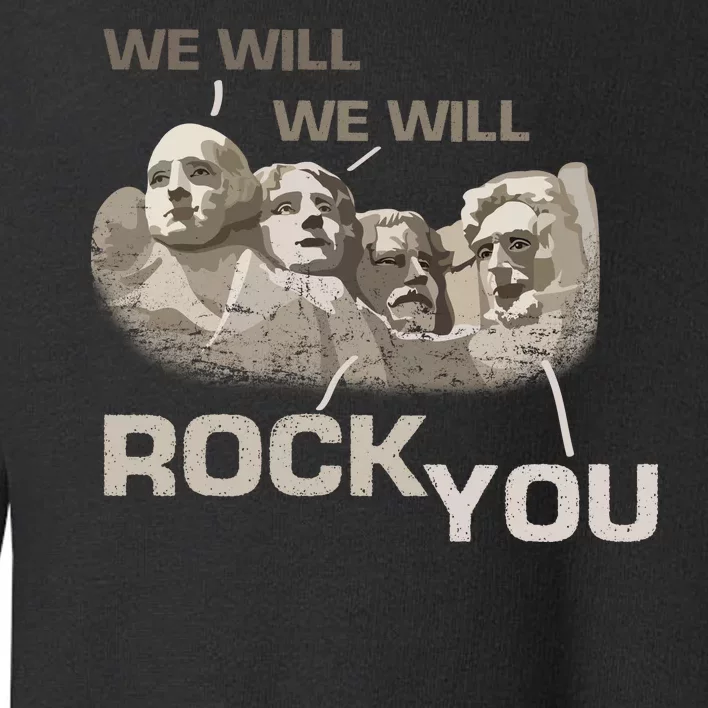 We Will Rock You Presidents Mt.Rushmore Toddler Sweatshirt