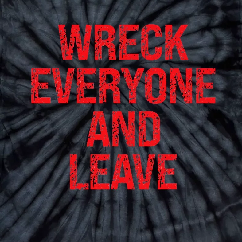 Wreck Everyone And Leave Wrestling Match Tie-Dye T-Shirt