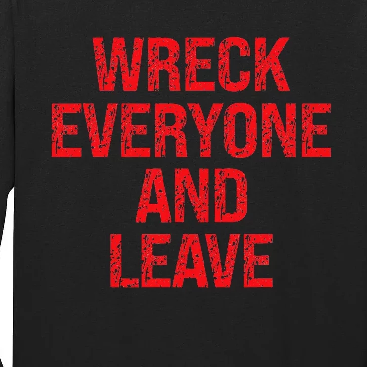 Wreck Everyone And Leave Wrestling Match Tall Long Sleeve T-Shirt