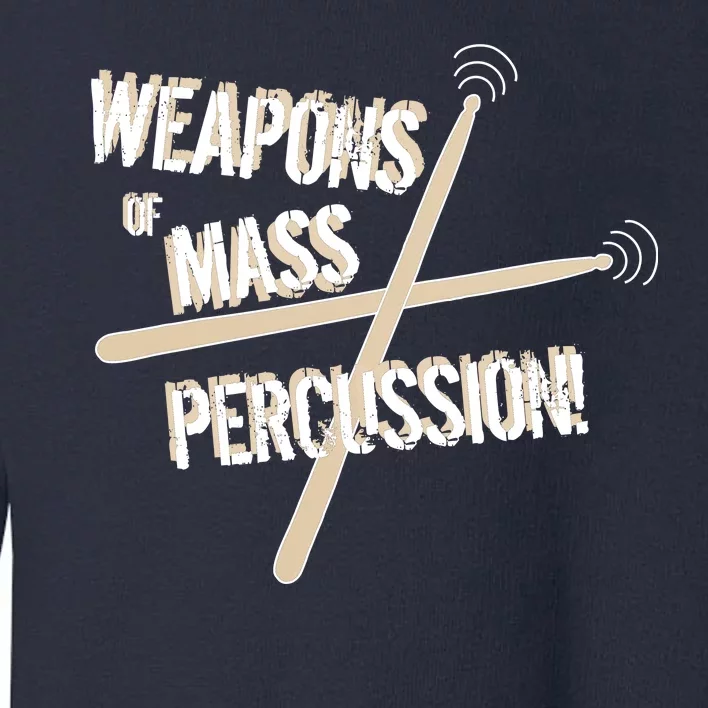 Weapons Of Mass Percussion Funny Drum Drummer Music Band Toddler Sweatshirt