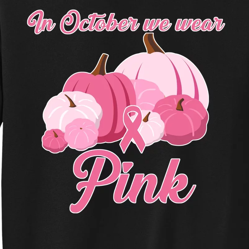 Wear Pin In October Breast Cancer Awareness Autumn Tall Sweatshirt