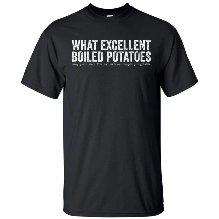 What Excellent Boiled Potatoes Funny Tall T-Shirt