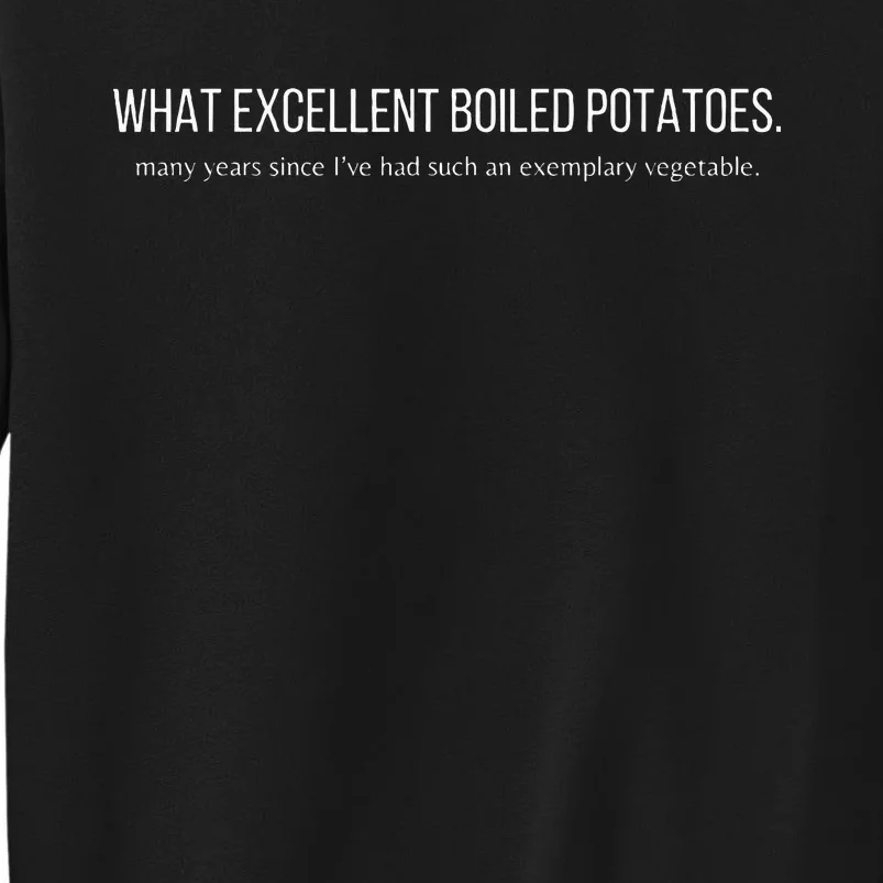 What Excellent Boiled Potatoes Tall Sweatshirt