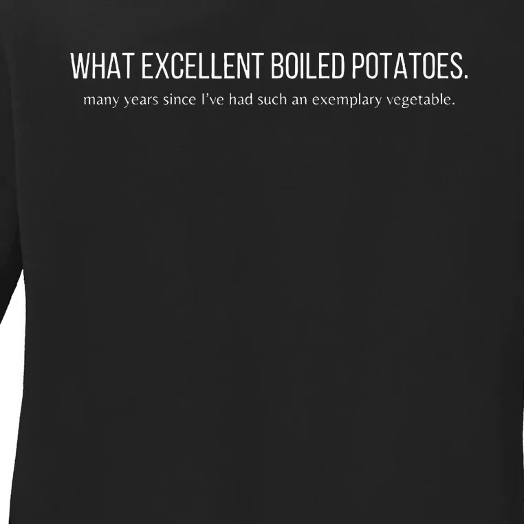 What Excellent Boiled Potatoes Ladies Long Sleeve Shirt