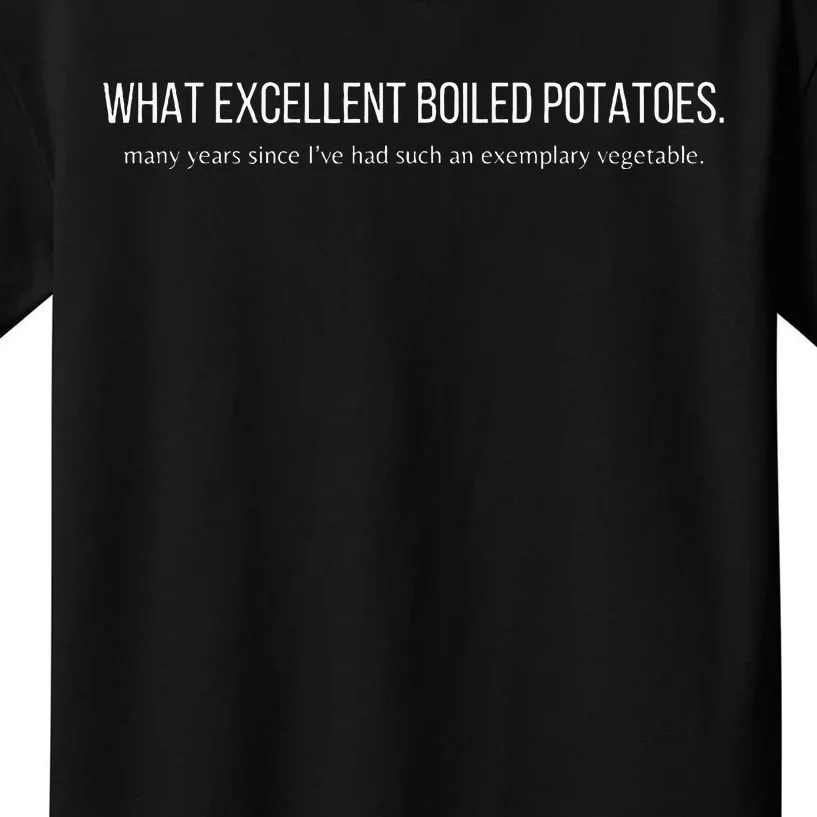 What Excellent Boiled Potatoes Kids T-Shirt