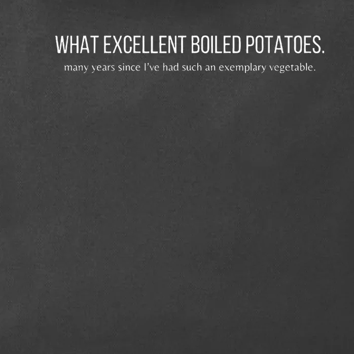 What Excellent Boiled Potatoes Zip Tote Bag