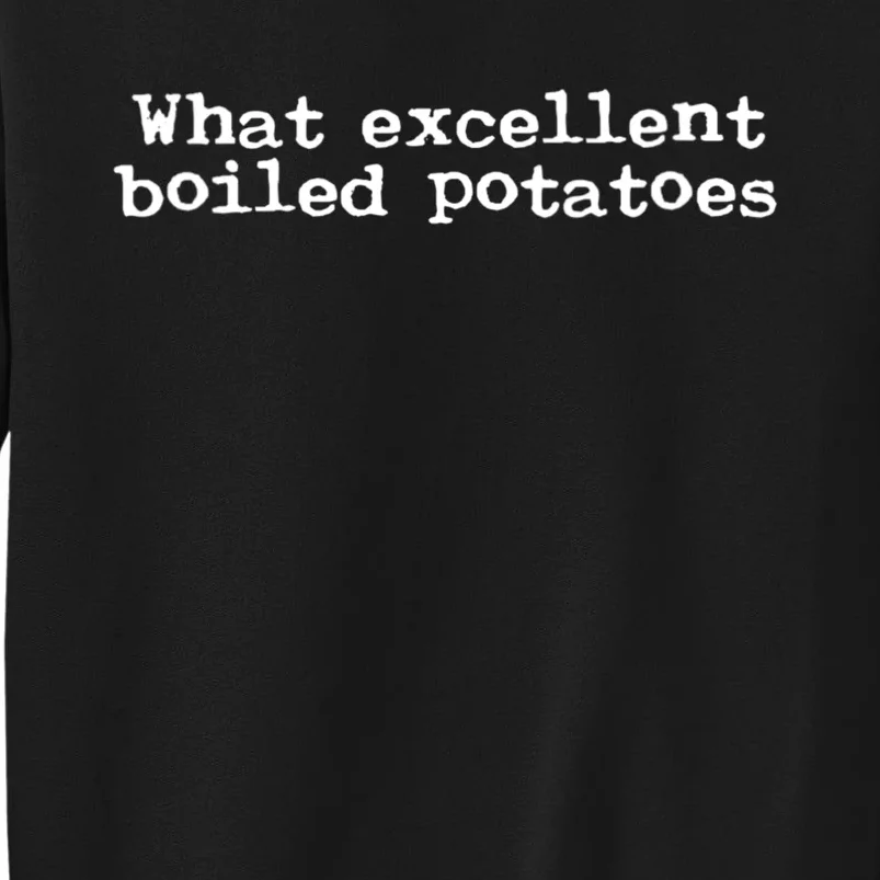 What Excellent Boiled Potatoes Sweatshirt