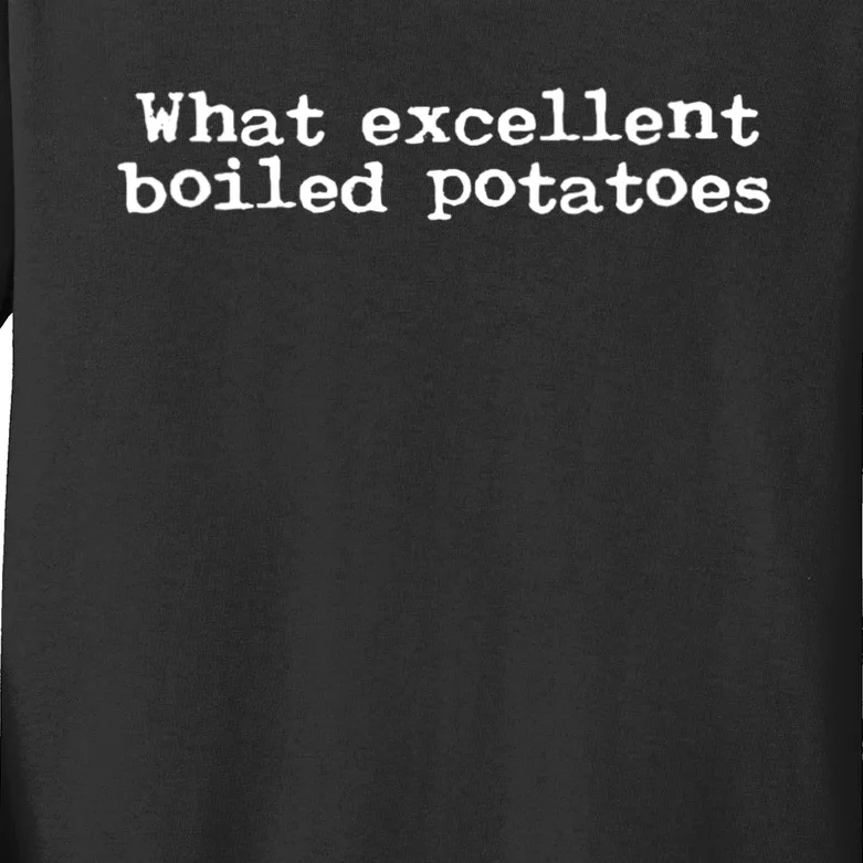 What Excellent Boiled Potatoes Kids Long Sleeve Shirt