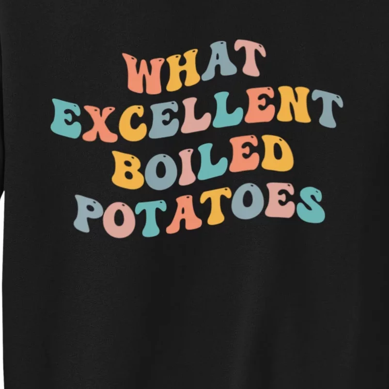 What Excellent Boiled Potatoes Tall Sweatshirt