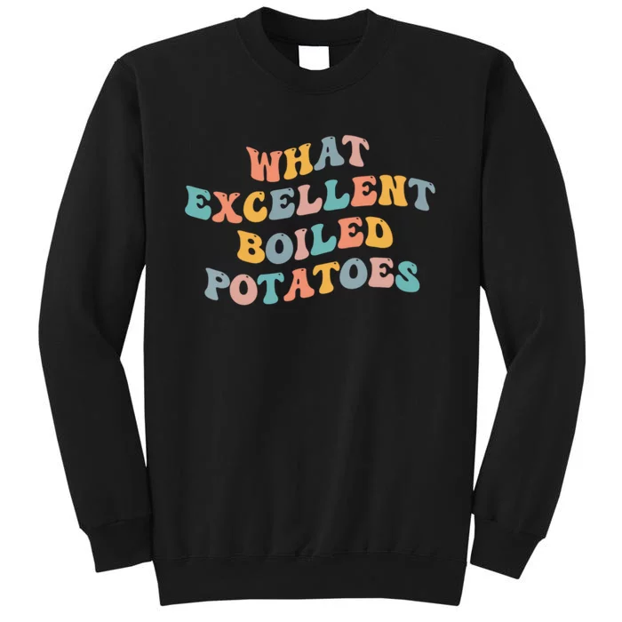 What Excellent Boiled Potatoes Tall Sweatshirt