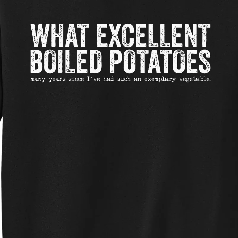 What Excellent Boiled Potatoes Tall Sweatshirt