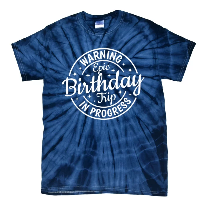 Warning Epic Birthday Trip In Progress Family Vacation Trip Tie-Dye T-Shirt