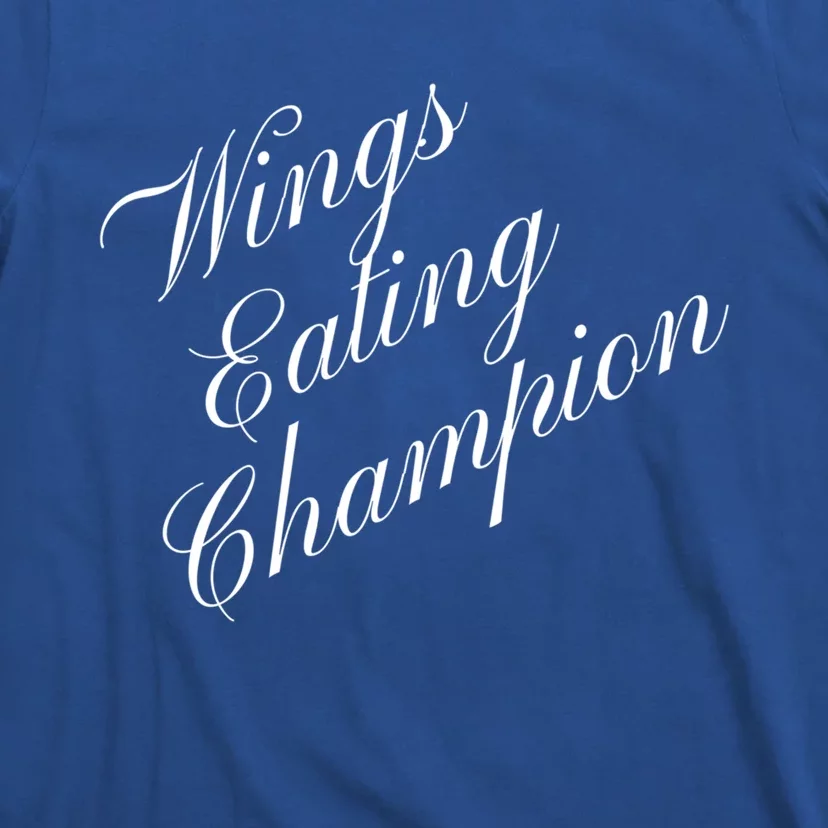 Wings Eating Champion Competitive Food Eating Contest Meaningful Gift T-Shirt