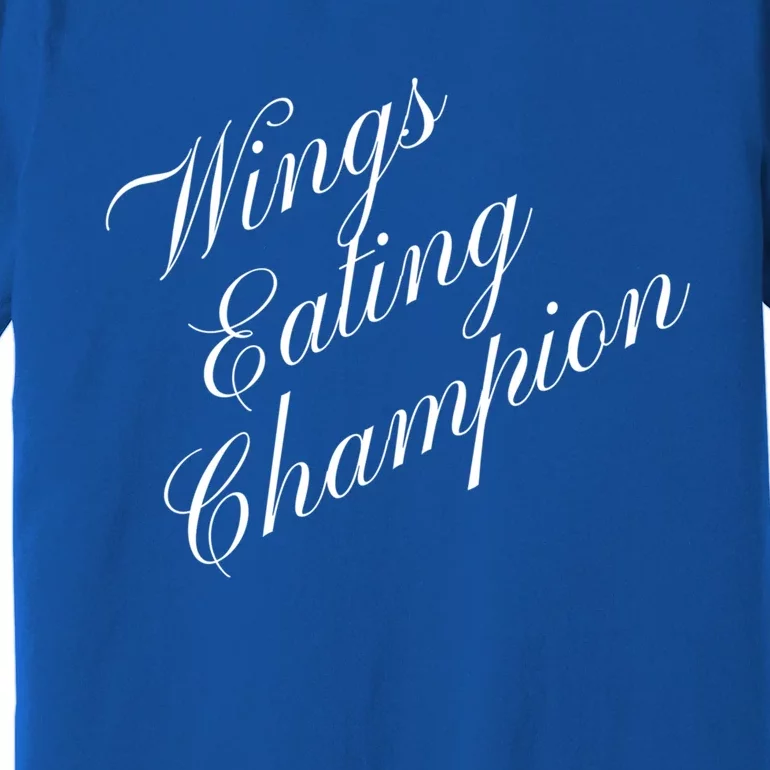 Wings Eating Champion Competitive Food Eating Contest Meaningful Gift Premium T-Shirt