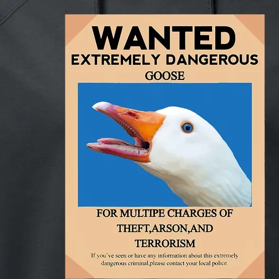 WANTED EXTREMELY DANGEROUS GOOSE UNTITLED GOOSE MEME HONK Performance Fleece Hoodie