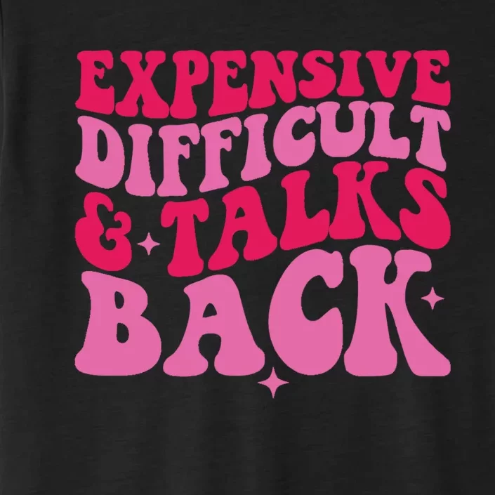 Womens Expensive Difficult And Talks Back Funny Trendy Mom Wife ChromaSoft Performance T-Shirt