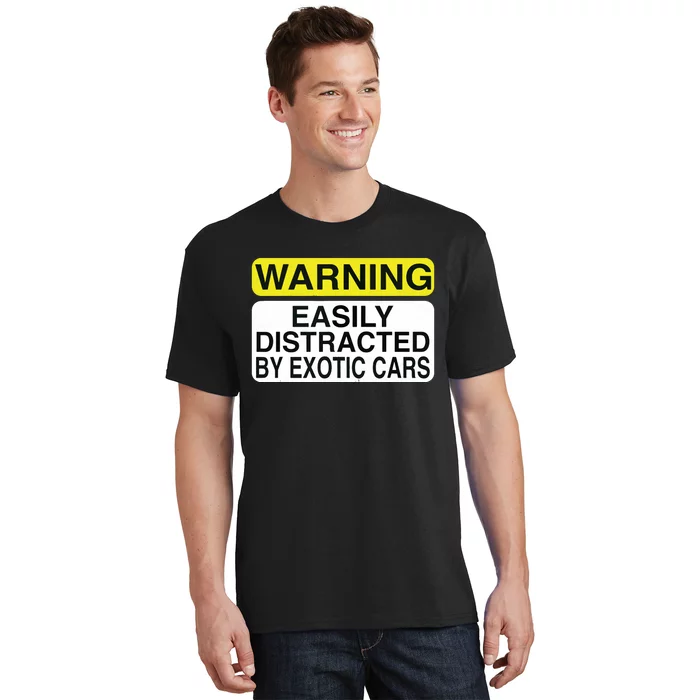 Warning Easily Distracted By Exotic Cars Car Lover T-Shirt