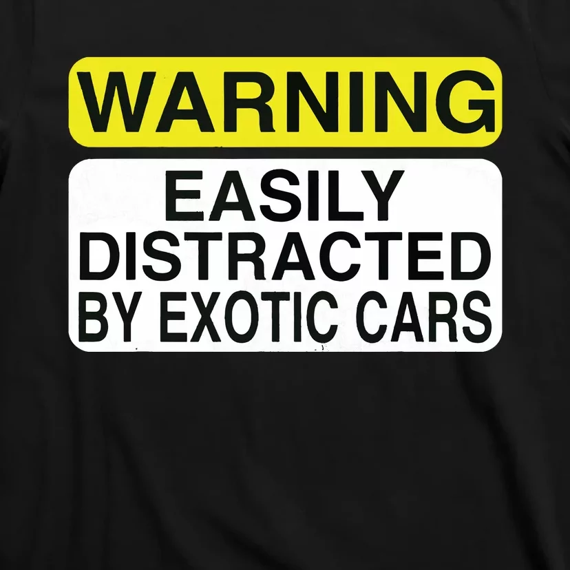 Warning Easily Distracted By Exotic Cars Car Lover T-Shirt