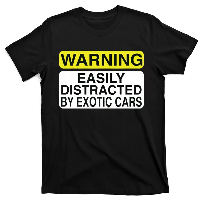 Warning Easily Distracted By Exotic Cars Car Lover T-Shirt