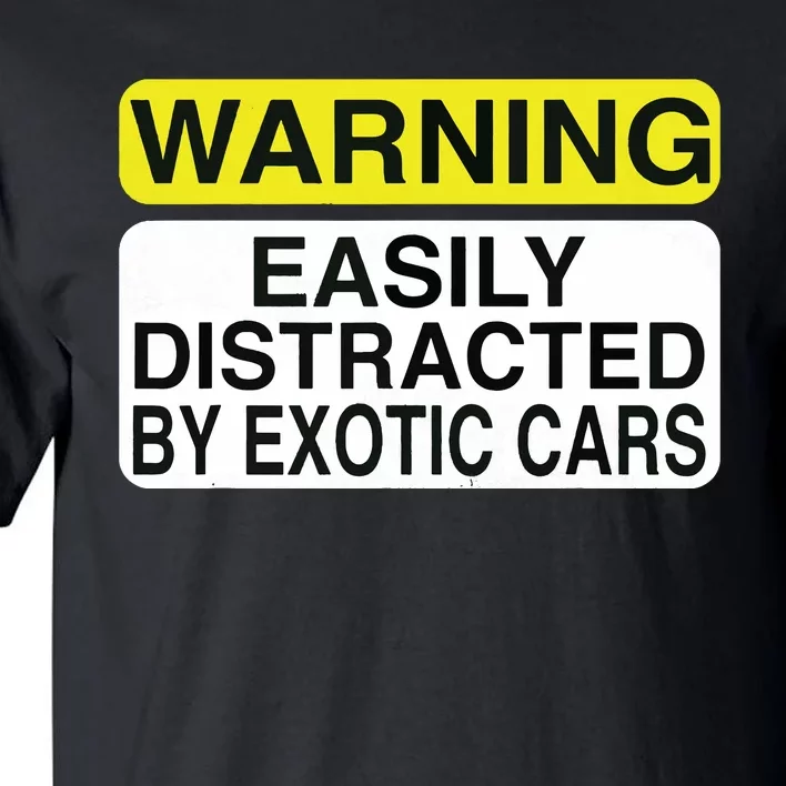 Warning Easily Distracted By Exotic Cars Car Lover Tall T-Shirt