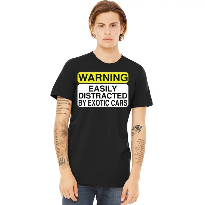 Warning Easily Distracted By Exotic Cars Car Lover Premium T-Shirt