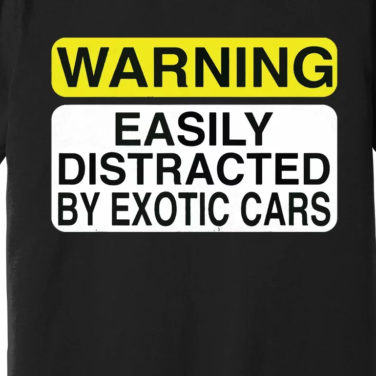 Warning Easily Distracted By Exotic Cars Car Lover Premium T-Shirt