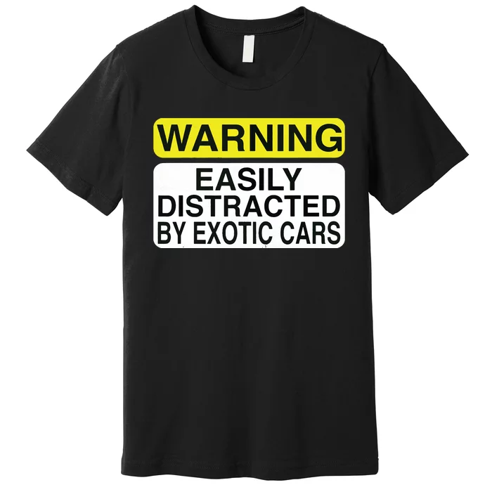 Warning Easily Distracted By Exotic Cars Car Lover Premium T-Shirt