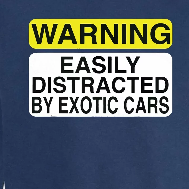 Warning Easily Distracted By Exotic Cars Car Lover Garment-Dyed Sweatshirt